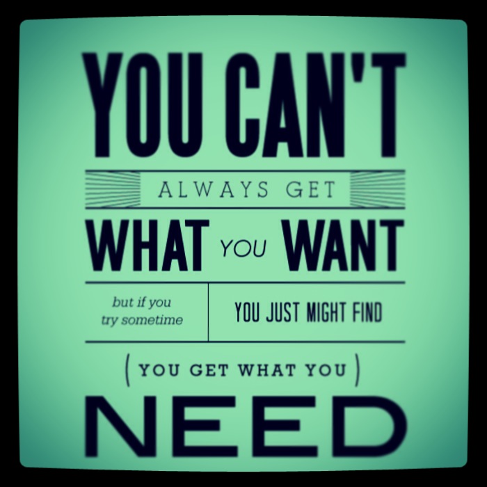 You Can’t Always Get What you Want…